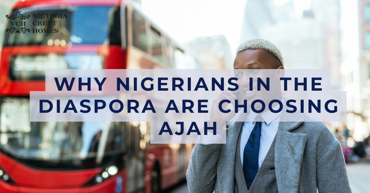 Why Nigerians in the Diaspora Are Buying Homes in Ajah